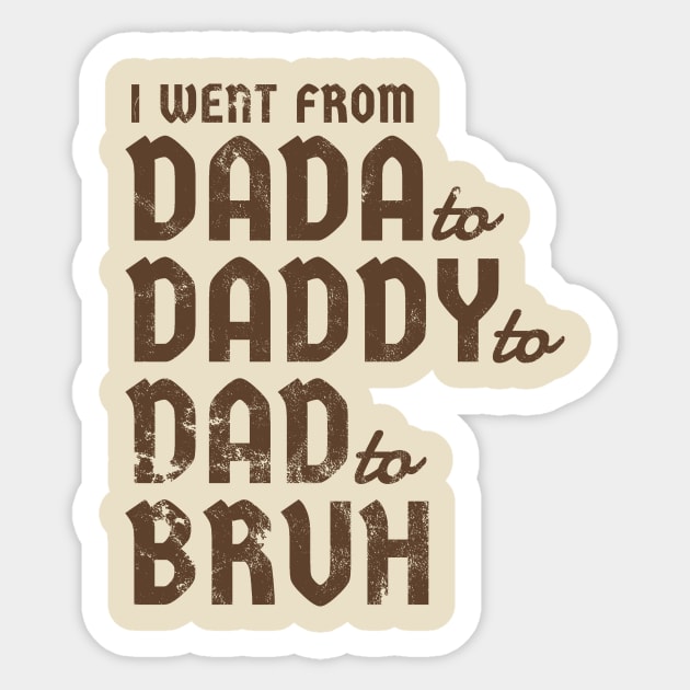 i went from Dada to Daddyto  Dad to Bruh Sticker by SUMAMARU